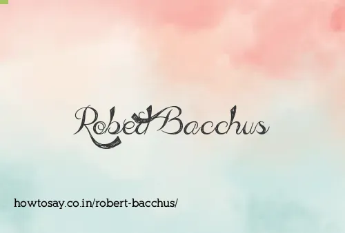 Robert Bacchus