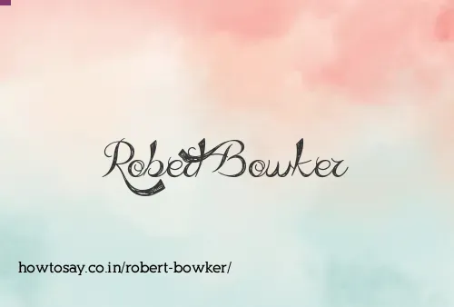 Robert Bowker