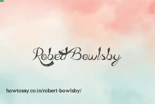 Robert Bowlsby
