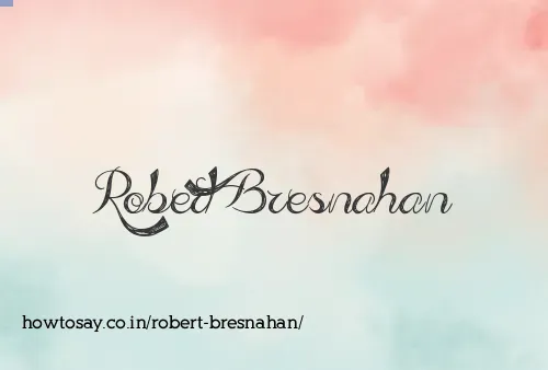 Robert Bresnahan