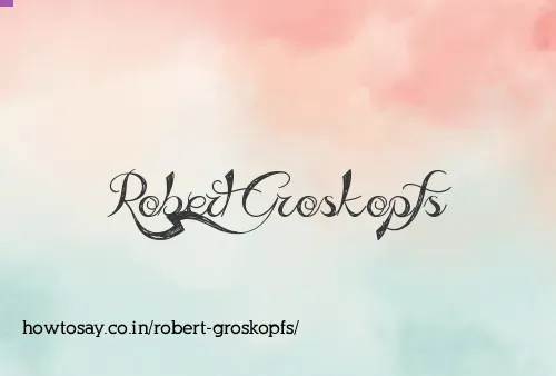 Robert Groskopfs
