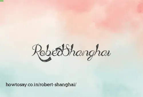 Robert Shanghai