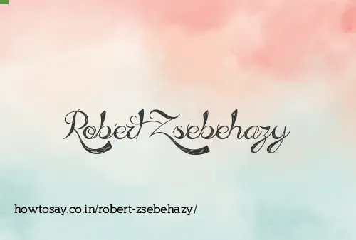 Robert Zsebehazy