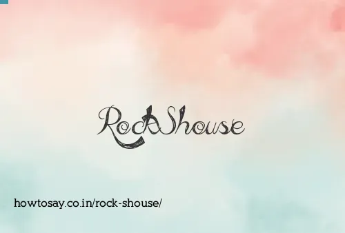 Rock Shouse
