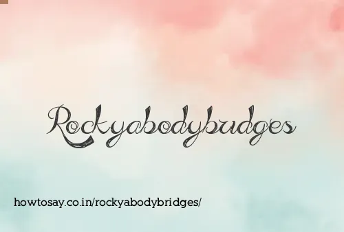 Rockyabodybridges