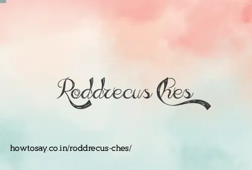 Roddrecus Ches
