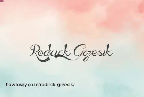 Rodrick Grzesik