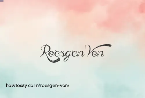 Roesgen Von