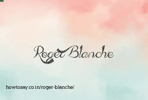 Roger Blanche