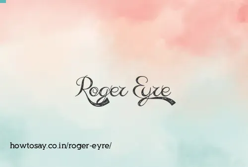 Roger Eyre