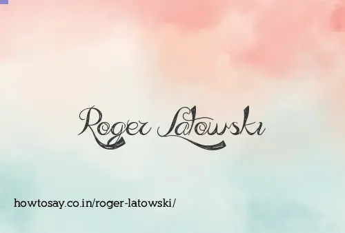 Roger Latowski