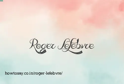 Roger Lefebvre