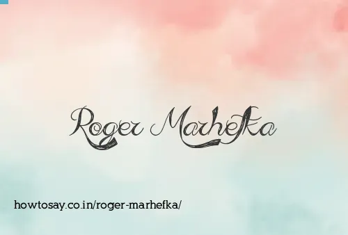 Roger Marhefka