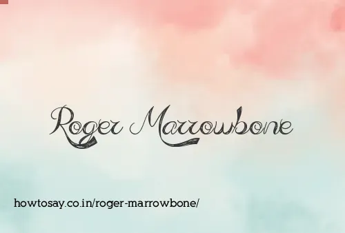 Roger Marrowbone