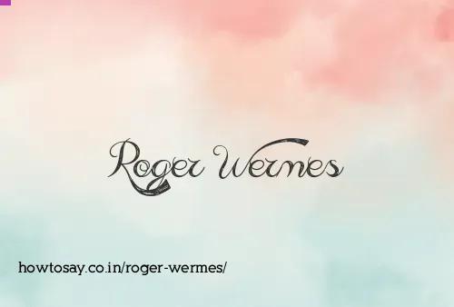 Roger Wermes
