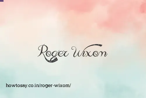 Roger Wixom