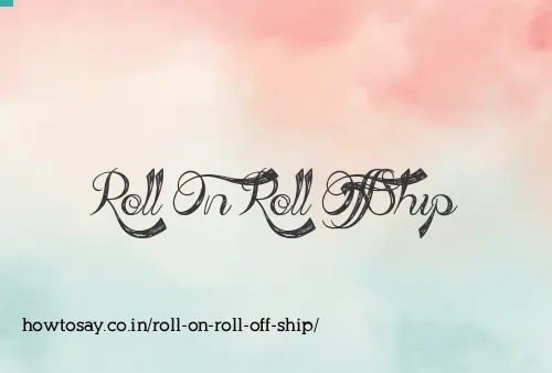 Roll On Roll Off Ship