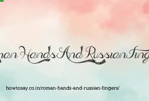 Roman Hands And Russian Fingers