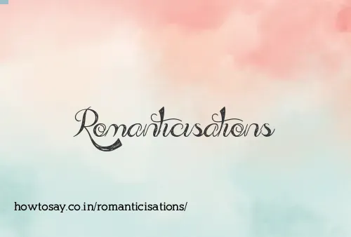 Romanticisations