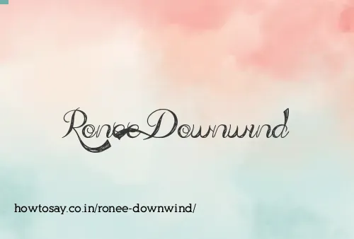 Ronee Downwind