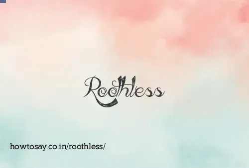 Roothless