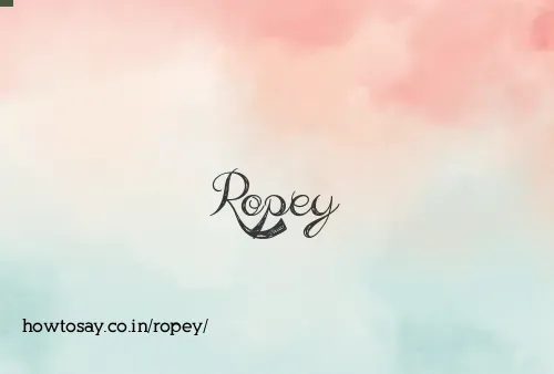 Ropey