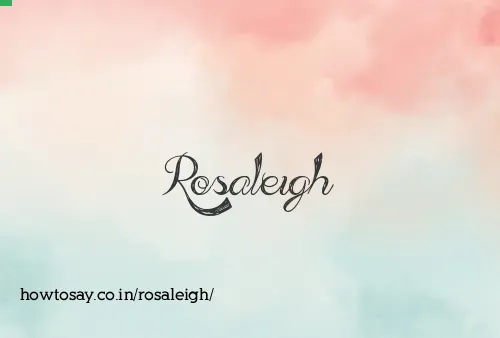 Rosaleigh