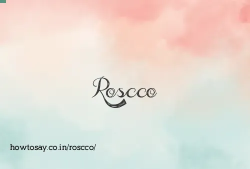 Roscco