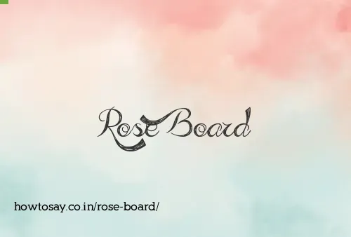 Rose Board