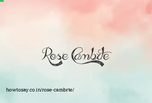 Rose Cambrte