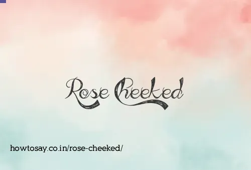 Rose Cheeked