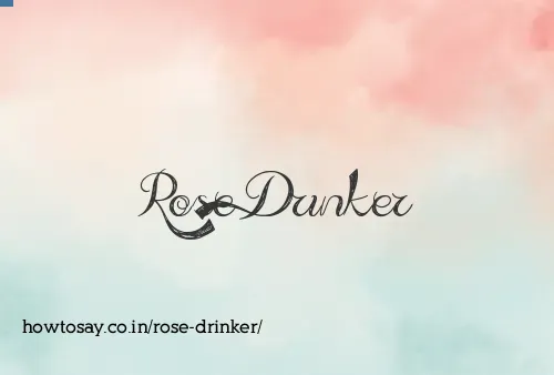 Rose Drinker