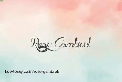 Rose Gsmbrel