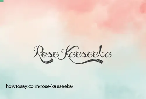 Rose Kaeseeka