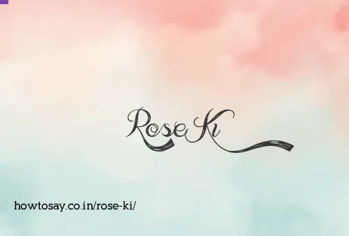 Rose Ki