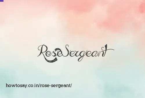 Rose Sergeant