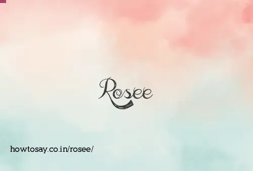 Rosee