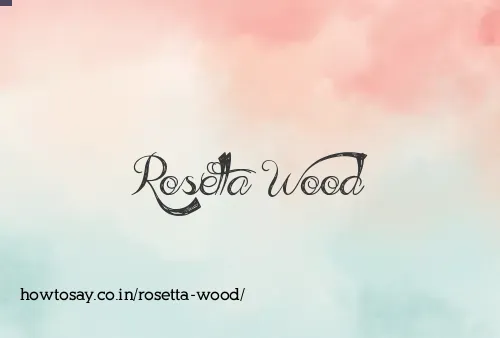Rosetta Wood