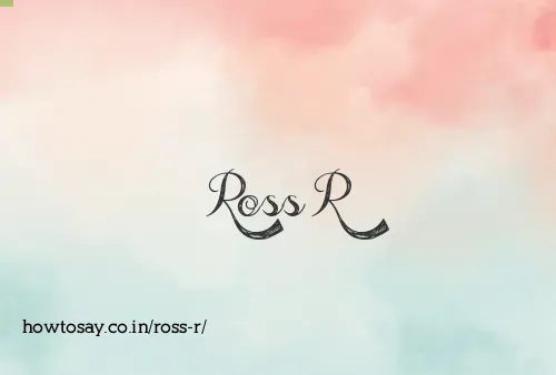 Ross R