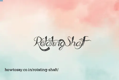 Rotating Shaft