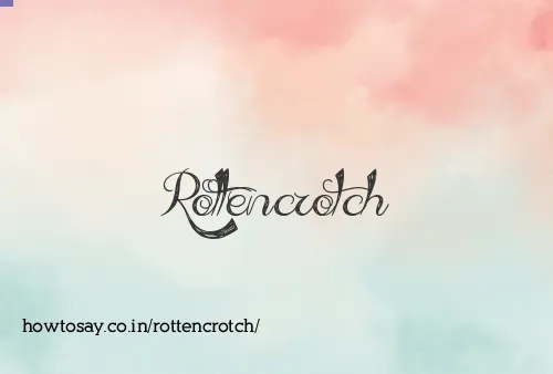 Rottencrotch
