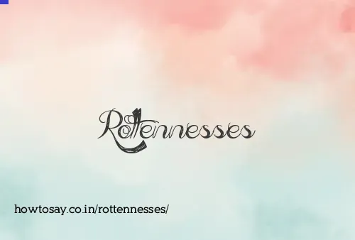 Rottennesses
