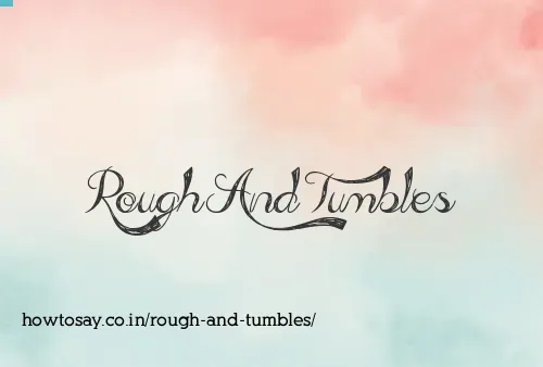 Rough And Tumbles