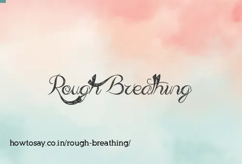Rough Breathing