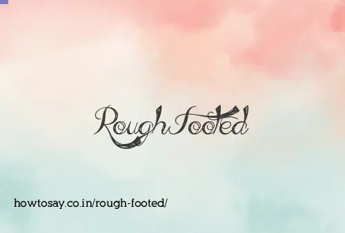Rough Footed
