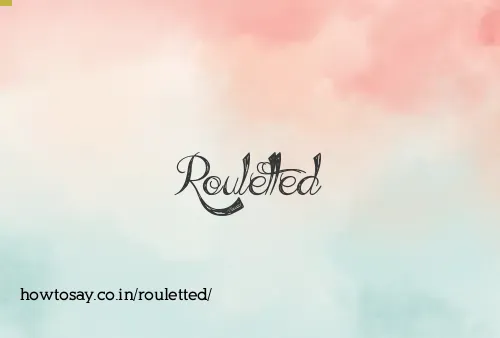 Rouletted