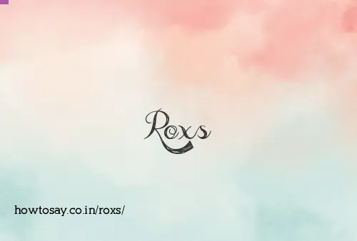 Roxs