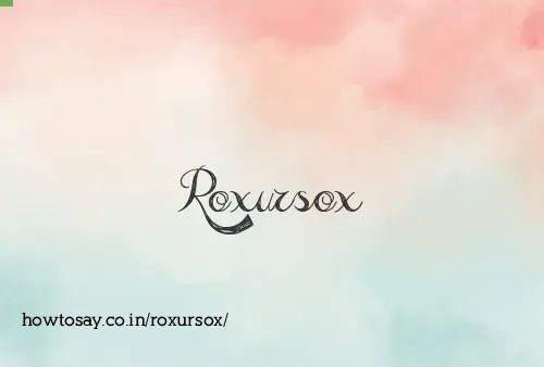 Roxursox