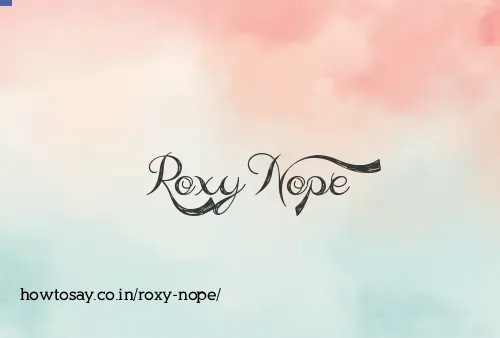 Roxy Nope