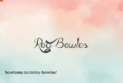 Roy Bowles